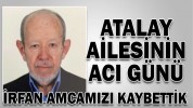 İRFAN AMCAMIZI KAYBETTİK