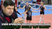 İZMİR SPONSORU ABDULLAH ONURLU OLDU