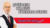 ŞU İKİ SATIR KAR SUYU Bİ KENARDA DURSUN