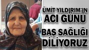 ÜMİT YILDIRIM’IN ACI GÜNÜ