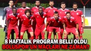 8 HAFTALIK PROGRAM BELLİ OLDU