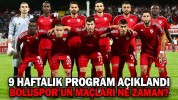 9 HAFTALIK PROGRAM AÇIKLANDI