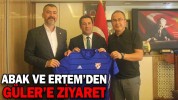 ABAK VE ERTEM’DEN GÜLER’E ZİYARET