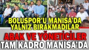 ABAK VE YÖNETİCİLER TAM KADRO MANİSA’DA