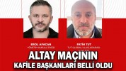 ALTAY MAÇININ KAFİLE BAŞKANLARI BELLİ OLDU