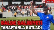 BALDE GALİBİYETİ TARAFTARLA KUTLADI
