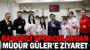 BAŞARILI SPORCULARDAN MÜDÜR GÜLER’E ZİYARET