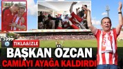 BAŞKAN ÖZCAN CAMİAYI AYAĞA KALDIRDI