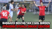 BAŞSAVCI BEKTAŞ’TAN 3 GOL BİRDEN