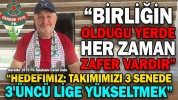 “BİRLİĞİN OLDUĞU YERDE HER ZAMAN ZAFER VARDIR”