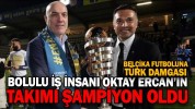 BOLULU İŞ İNSANI OKTAY ERCAN’IN TAKIMI ŞAMPİYON OLDU