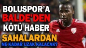 BOLUSPOR’A BALDE’DEN KÖTÜ HABER