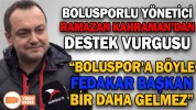 “BOLUSPOR’A BÖYLE FEDAKAR BAŞKAN BİR DAHA GELMEZ”