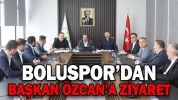 BOLUSPOR’DAN BAŞKAN ÖZCAN’A ZİYARET