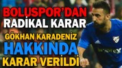 BOLUSPOR'DAN GÖKHAN KARADENİZ KARARI!