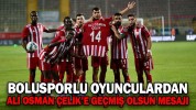 BOLUSPORLU OYUNCULARDAN ALİ OSMAN ÇELİK’E GEÇMİŞ OLSUN MESAJI
