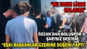 “BU DESTEĞİ BUGÜN VERMEZLERSE YARIN BOLUSPOR İÇİN SÖZ SÖYLEME ŞANSLARI KALMAZ”