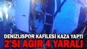 DENİZLİSPOR KAFİLESİ KAZA YAPTI 2’Sİ AĞIR 4 YARALI