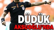 DÜDÜK AKSUOĞLU’NDA