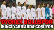 DYOREX BOLUSPOR İKİNCİ YARILARDA COŞUYOR