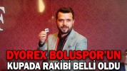 DYOREX BOLUSPOR’UN KUPADA RAKİBİ BELLİ OLDU