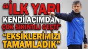 “EKSİKLERİMİZİ TAMAMLADIK”