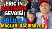 ERIC’İN BOLUSPOR SEVGİSİ