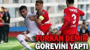 FURKAN DEMİR GÖREVİNİ YAPTI