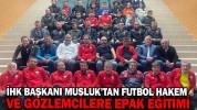 FUTBOL HAKEM VE GÖZLEMCİLERE EPAK EĞİTİMİ VERİLDİ