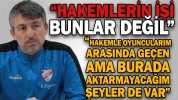 “HAKEMLERİN İŞİ BUNLAR DEĞİL”