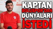 KAPTAN BOLUSPOR’DAN DÜNYALARI İSTEDİ