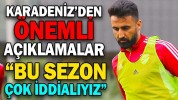 KARADENİZ’DEN ÖNEMLİ AÇIKLAMALAR