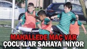 MAHALLEDE MAÇ VAR ÇOCUKLAR SAHAYA İNİYOR