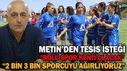 METİN’DEN TESİS İSTEĞİ