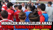 MİNİKLER MAHALLELER ARASI FUTBOL TURNUVASI BAŞLIYOR