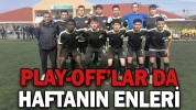 PLAY-OFF’LAR DA HAFTANIN ENLERİ