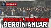 PROTOKOL TRİBÜNÜNDE GERGİN ANLAR