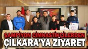 ŞAMPİYON CİMNASTİKÇİLERDEN ÇİLKARA’YA ZİYARET