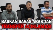 SAVAŞ ABAK: “TRANSFERİ BİTİRDİK”