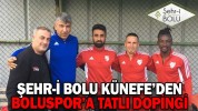 ŞEHR-İ BOLU KÜNEFE’DEN BOLUSPOR’A TATLI DOPİNGİ