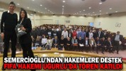 SEMERCİOĞLU’NDAN HAKEMLERE DESTEK