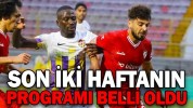 SON İKİ HAFTANIN PROGRAMI BELLİ OLDU