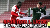 SPOR TOTO 1. LİG'DE 28. HAFTANIN PERDESİ AÇILIYOR