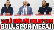 VALİ KILIÇ’TAN BOLUSPOR MESAJI