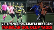 VETERANLARDA 4.HAFTA HEYECANI TAKIMLAR GOL OLUP YAĞDI