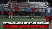 VETERANLARDA HEYECAN SÜRÜYOR B GURUBU MAÇLARI OYNANDI