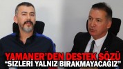 YAMANER’DEN DESTEK SÖZÜ