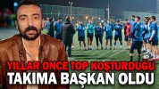 YILLAR ÖNCE TOP KOŞTURDUĞU TAKIMA BAŞKAN OLDU