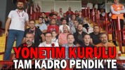 YÖNETİM KURULU TAM KADRO PENDİK’TE