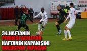 34.HAFTANIN PERDESİ AÇILIYOR